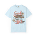 Good Things Take Time Tee