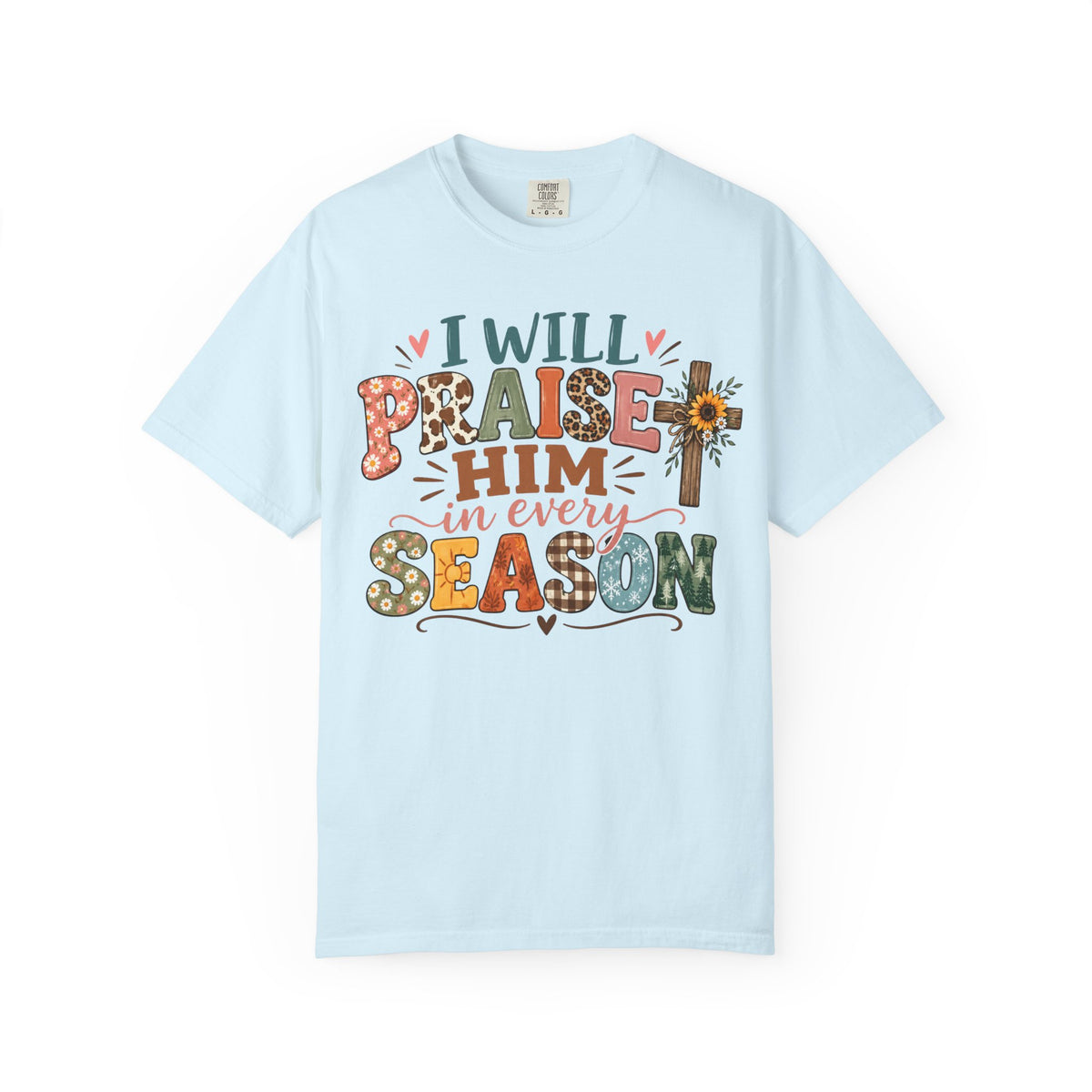 I Will Praise Him Every Season Tee